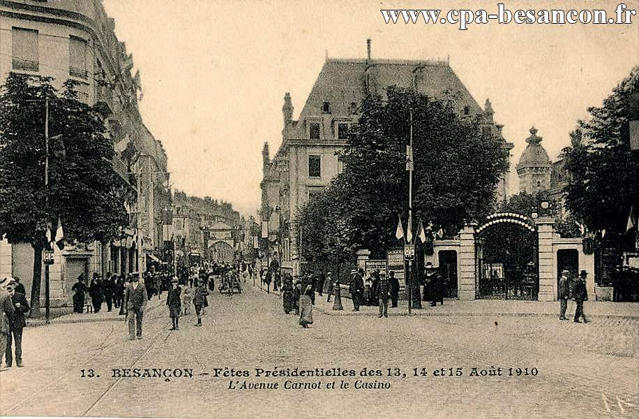 13. BESANÇON - Fêtes Présidentielles des 13, 14 et 15 Août 1910 - L'Avenue Carnot et le Casino